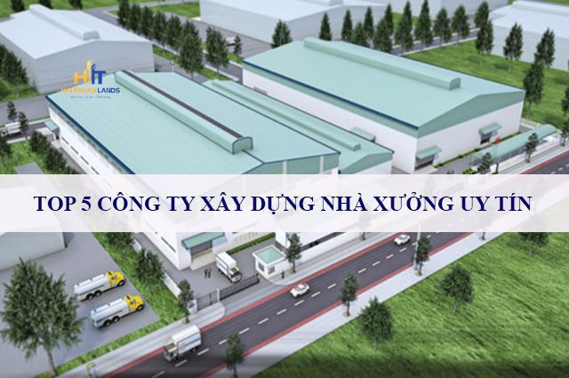 Top 5 công ty xây dựng nhà xưởng uy tín tại Hà Nội chất lượng